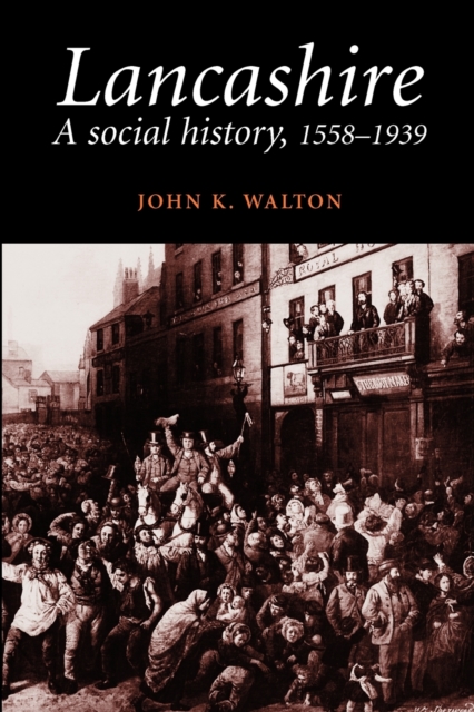 Lancashire : A Social History, 1558-1939, Paperback / softback Book