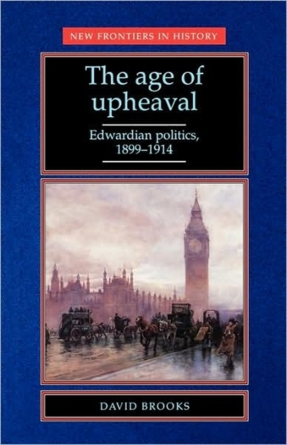 The Age of Upheaval : Edwardian Politics 1899-1914, Paperback / softback Book