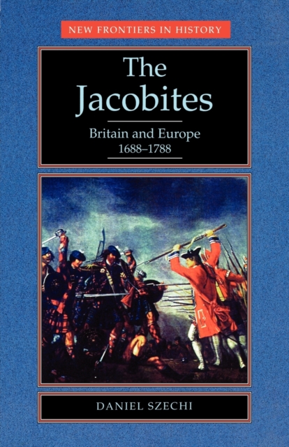 The Jacobites : Britain and Europe 1688-1788, Paperback / softback Book