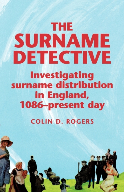 The Surname Detective : Investigating Surname Distribution in England Since 1086, Paperback / softback Book