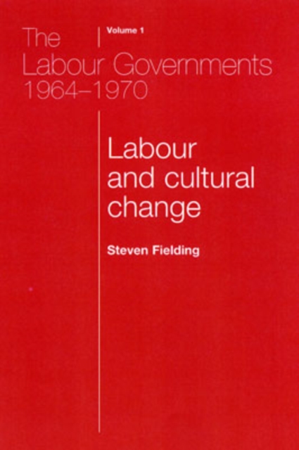 The Labour Governments 1964-1970 Volume 1 : Labour and Cultural Change, Hardback Book