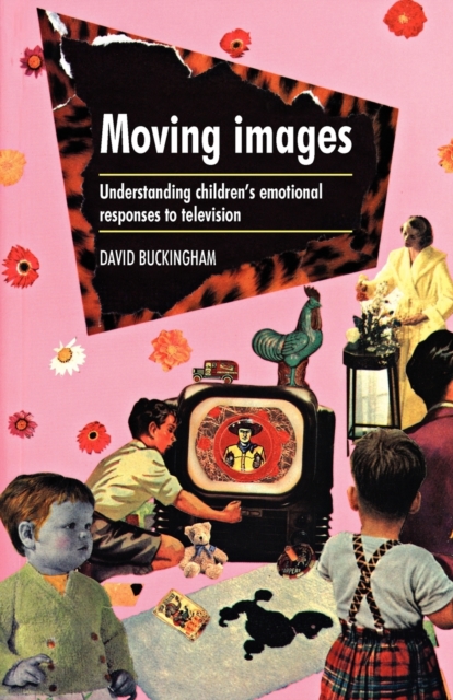 Moving Images : Understanding Children's Emotional Responses to Television, Paperback / softback Book