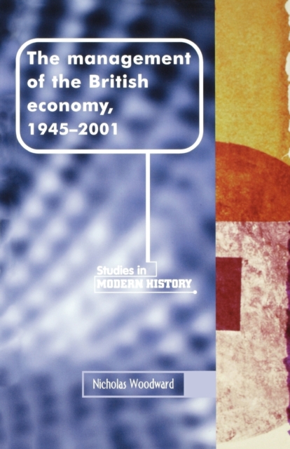 The Management of the British Economy, 1945-2001, Paperback / softback Book