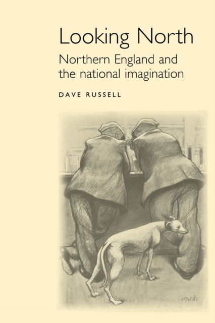 Looking North : Northern England and the National Imagination, Paperback / softback Book