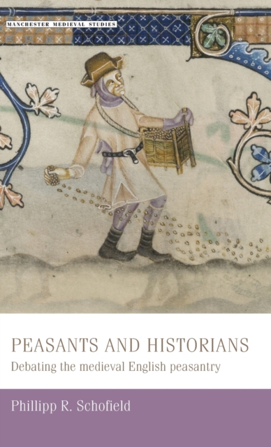 Peasants and Historians : Debating the Medieval English Peasantry, Hardback Book