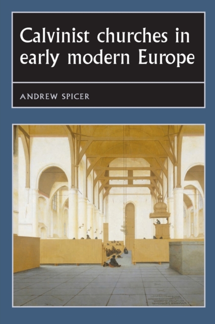 Calvinist Churches in Early Modern Europe, Paperback / softback Book