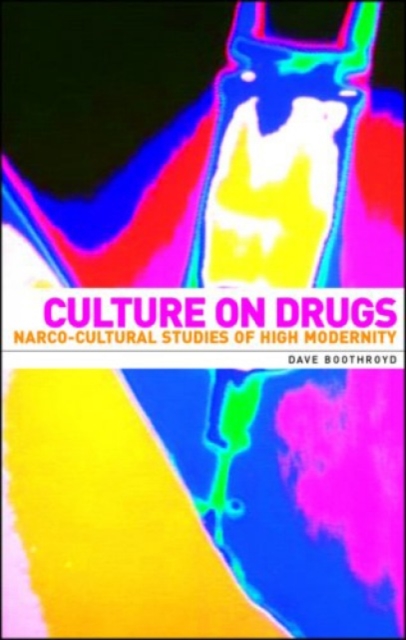 Culture on Drugs : Narco-cultural Studies of High Modernity, Hardback Book