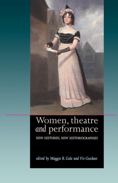 Women, Theatre and Performance : New Histories, New Historiographies, Paperback / softback Book