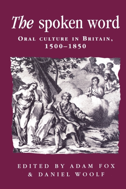 The Spoken Word : Oral Culture in Britain, 1500-1850, Paperback / softback Book