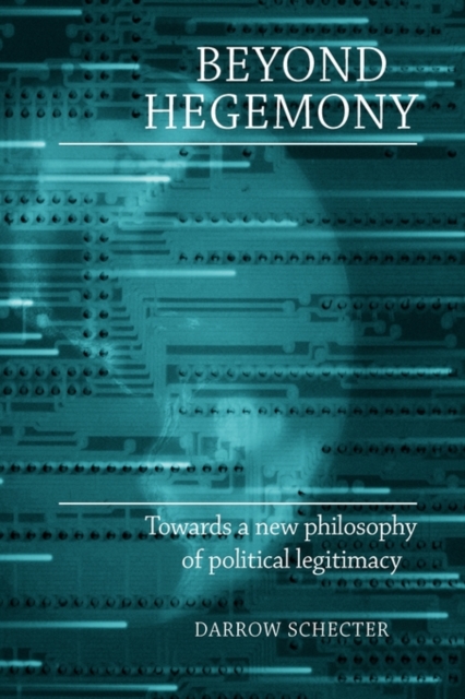 Beyond Hegemony : Towards a New Philosophy of Political Legitimacy, Paperback / softback Book