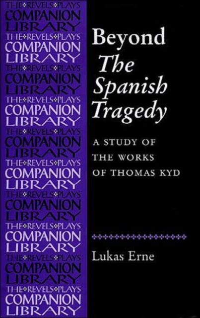 Beyond the Spanish Tragedy : A Study of the Works of Thomas Kyd, Hardback Book