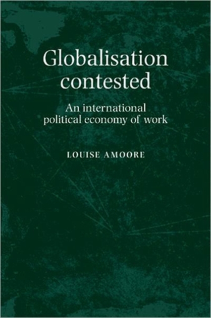 Globalisation Contested : An International Political Economy of Work, Hardback Book