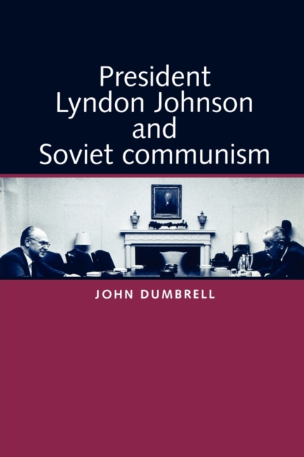 President Lyndon Johnson and Soviet Communism, Paperback / softback Book