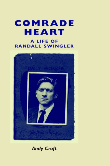 Comrade Heart : A Life of Randall Swingler, Hardback Book