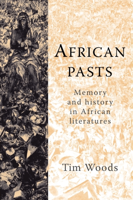 African Pasts : Memory and History in African Literatures, Paperback / softback Book