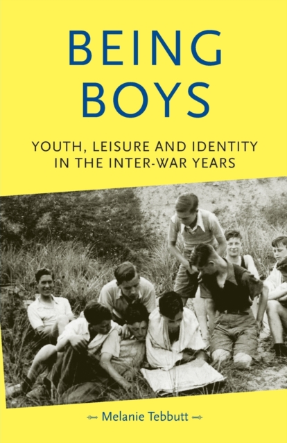 Being Boys : Youth, Leisure and Identity in the Inter-War Years, Paperback / softback Book