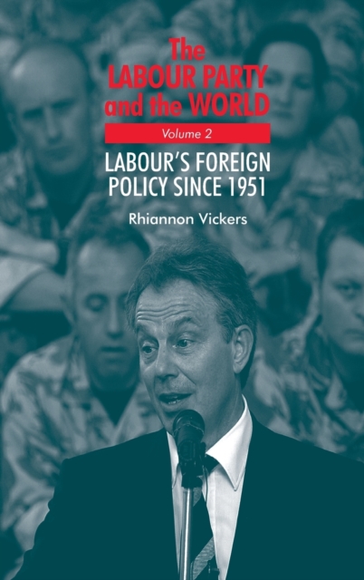The Labour Party and the World, Volume 2 : Labour's Foreign Policy Since 1951, Hardback Book