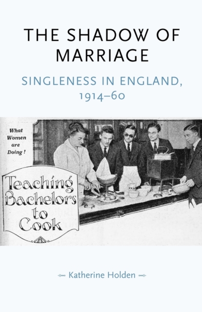 The Shadow of Marriage : Singleness in England, 1914-60, Paperback / softback Book