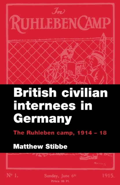 British Civilian Internees in Germany : The Ruhleben Camp, 1914-1918, Paperback / softback Book