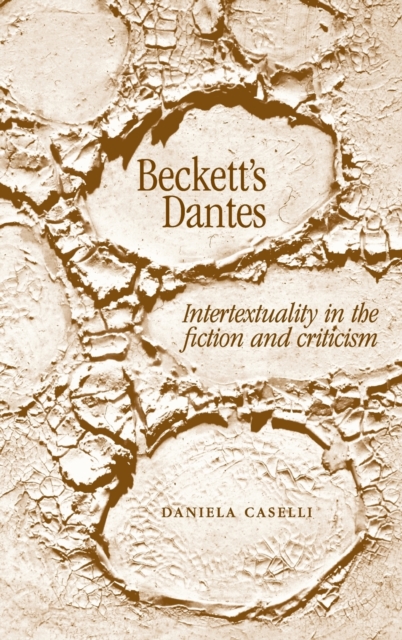 Beckett's Dantes : Intertextuality in the Fiction and Criticism, Hardback Book