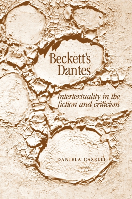 Beckett'S Dantes : Intertextuality in the Fiction and Criticism, Paperback / softback Book