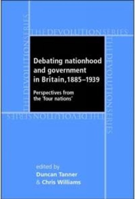 Debating Nationhood and Governance in Britain, 1885-1939 : Perspectives from the 'Four Nations', Hardback Book