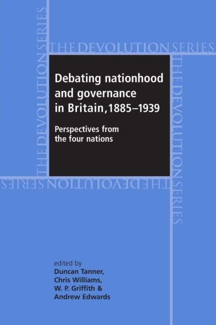 Debating Nationhood and Governance in Britain, 1885-1939 : Perspectives from the 'Four Nations', Paperback / softback Book