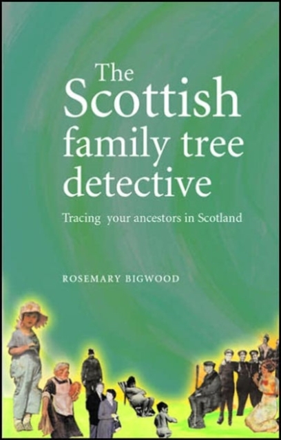 The Scottish Family Tree Detective : Tracing Your Ancestors in Scotland, Hardback Book