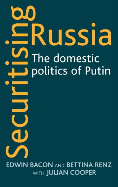 Securitising Russia : The Domestic Politics of Vladimir Putin, Hardback Book