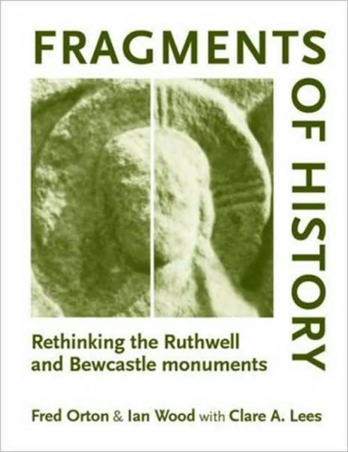 Fragments of History : Rethinking the Ruthwell and Bewcastle Monuments, Hardback Book