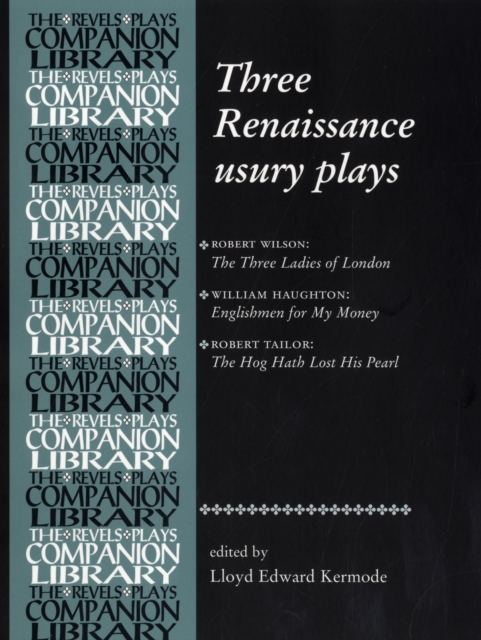 Three Renaissance Usury Plays : The Three Ladies of London, Englishmen for My Money, the Hog Hath Lost His Pearl, Hardback Book
