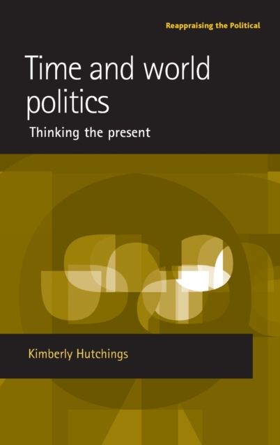 Time and World Politics : Thinking the Present, Hardback Book