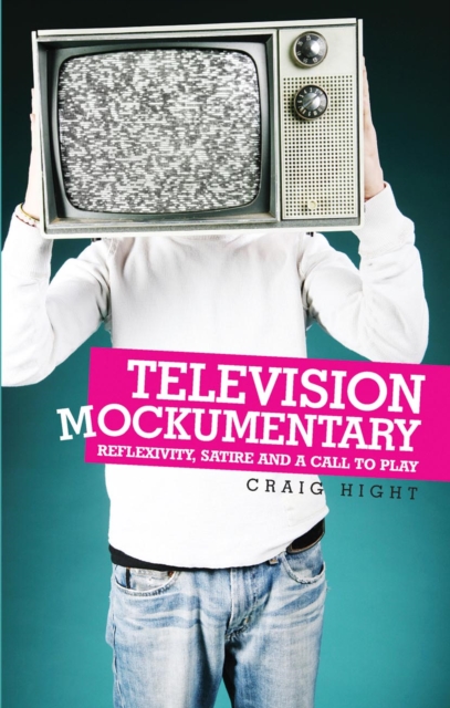 Television Mockumentary : Reflexivity, Satire and a Call to Play, Hardback Book