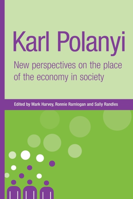 Karl Polanyi : New Perspectives on the Place of the Economy in Society, Paperback / softback Book