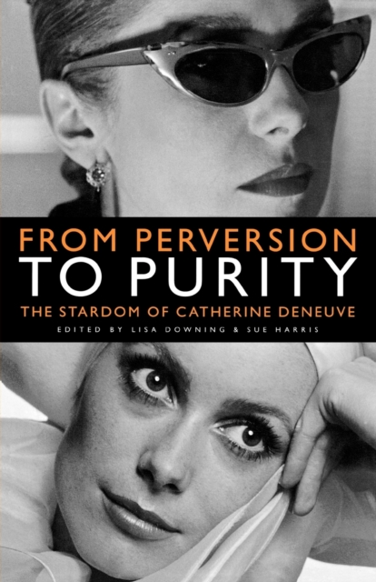 From Perversion to Purity : The Stardom of Catherine Deneuve, Paperback / softback Book