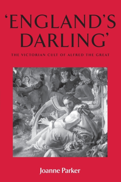 ‘England’S Darling’ : The Victorian Cult of Alfred the Great, Paperback / softback Book