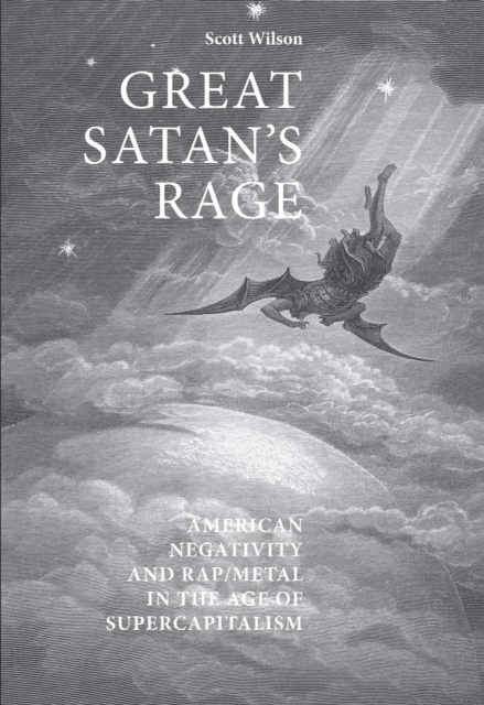 Great Satan's Rage : American Negativity and Rap/Metal in the Age of Supercapitalism, Hardback Book