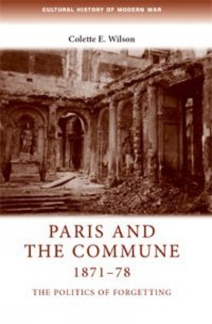 Paris and the Commune 1871-78 : The Politics of Forgetting, Hardback Book