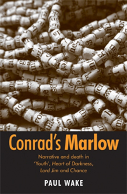 Conrad's Marlow : Narrative and Death in 'Youth', Heart of Darkness, Lord Jim and Chance, Hardback Book