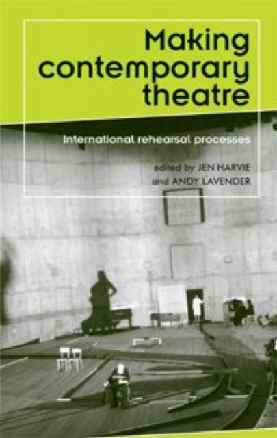 Making Contemporary Theatre : International Rehearsal Processes, Hardback Book