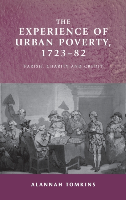 The Experience of Urban Poverty, 1723-82 : Parish, Charity and Credit, Hardback Book