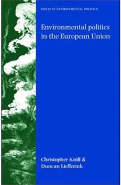 Environmental Politics in the European Union : Policy-making, Implementation and Patterns of Multi-level Governance, Hardback Book