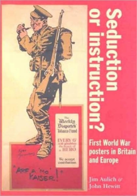 Seduction or Instruction? : First World War Posters in Britain and Europe, Hardback Book