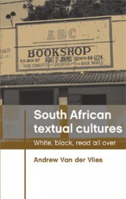 South African Textual Cultures : White, Black, Read All Over, Hardback Book