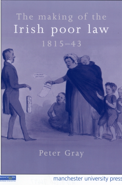The Making of the Irish Poor Law, 1815-43, Hardback Book
