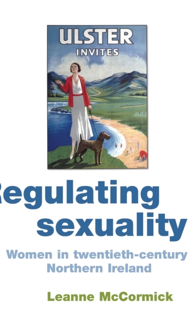 Regulating Sexuality : Women in Twentieth-century Northern Ireland, Hardback Book