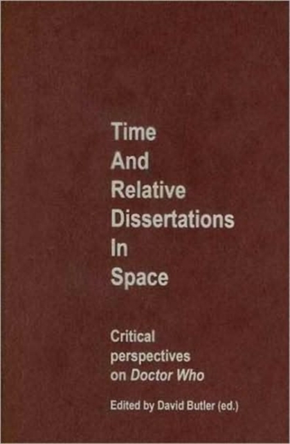 Time and Relative Dissertations in Space : Critical Perspectives on Doctor Who, Hardback Book