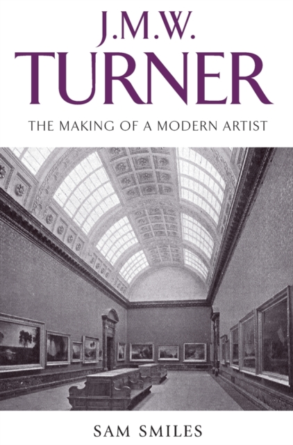J. M. W. Turner : The Making of a Modern Artist, Hardback Book