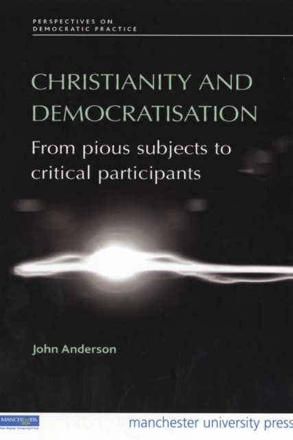Christianity and Democratisation : From Pious Subjects to Critical Participants, Hardback Book
