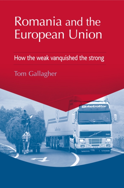 Romania and the European Union : How the Weak Vanquished the Strong, Hardback Book